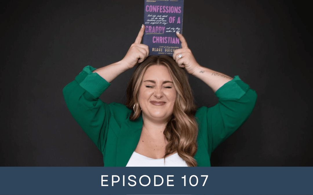 Blake Guichet, from Confessions of a Crappy Christian Podcast, Opens Up About Mental Health, Overcoming Hustle Culture, and Life-Changing Grace (107)