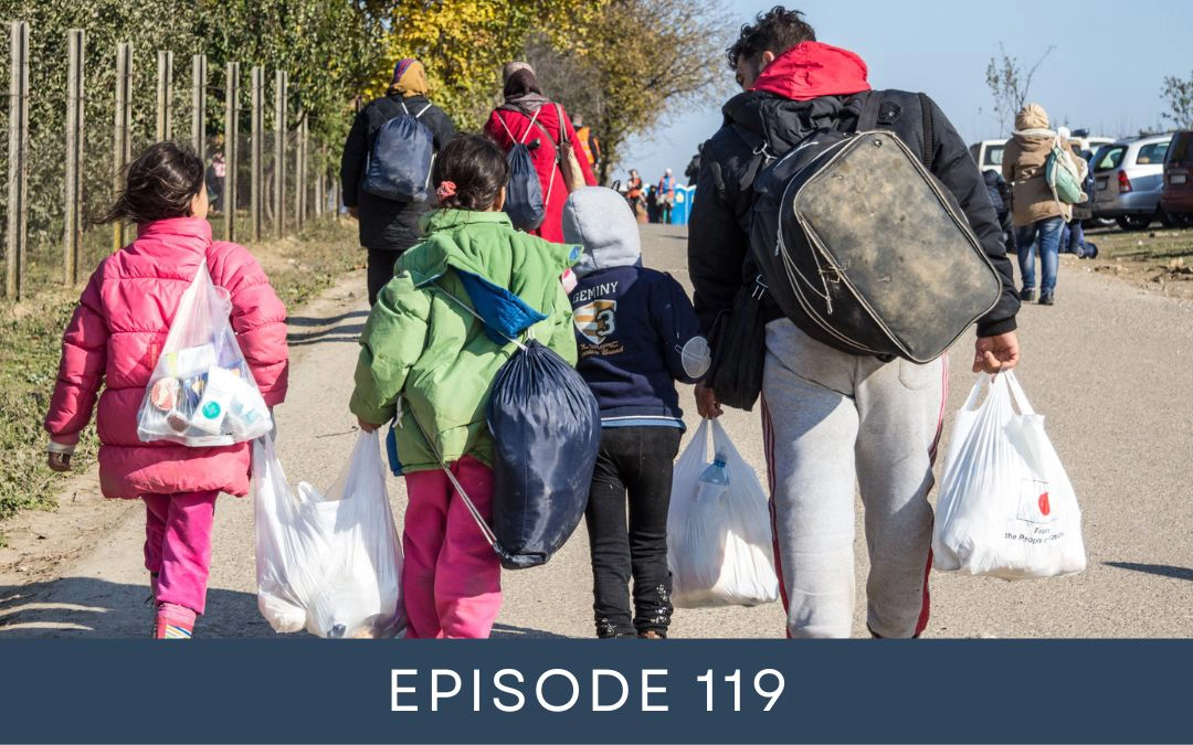 A Border Crisis, Orphaned Children, Brokenness and Desperation, What Can God’s Church Do? (119)